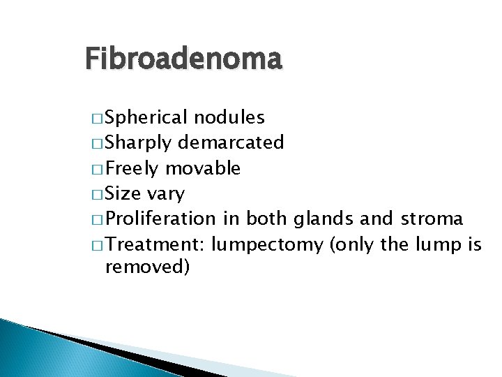 Fibroadenoma � Spherical nodules � Sharply demarcated � Freely movable � Size vary �