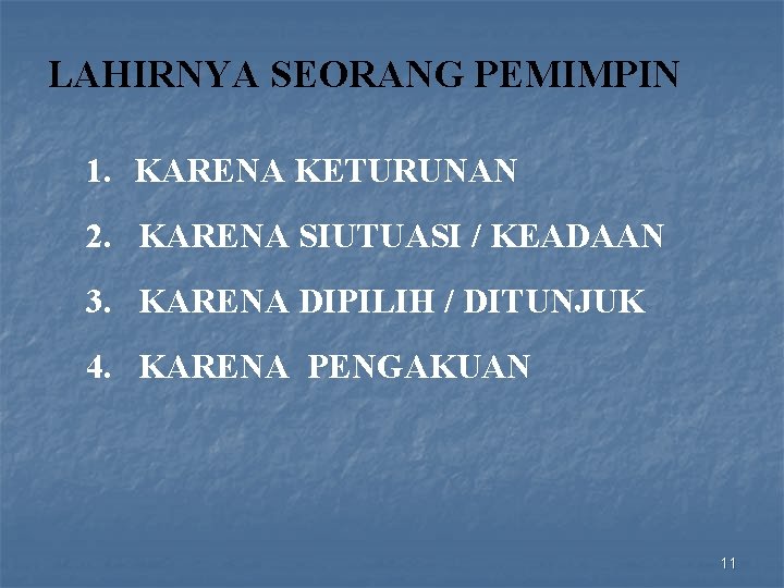 LAHIRNYA SEORANG PEMIMPIN 1. KARENA KETURUNAN 2. KARENA SIUTUASI / KEADAAN 3. KARENA DIPILIH