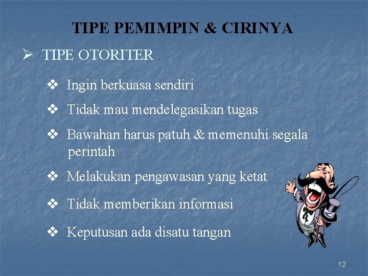 TIPE PEMIMPIN & CIRINYA Ø TIPE OTORITER v Ingin berkuasa sendiri v Tidak mau