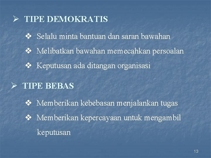 Ø TIPE DEMOKRATIS v Selalu minta bantuan dan saran bawahan v Melibatkan bawahan memecahkan