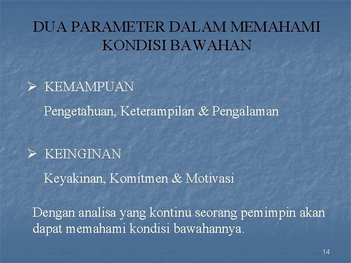 DUA PARAMETER DALAM MEMAHAMI KONDISI BAWAHAN Ø KEMAMPUAN Pengetahuan, Keterampilan & Pengalaman Ø KEINGINAN