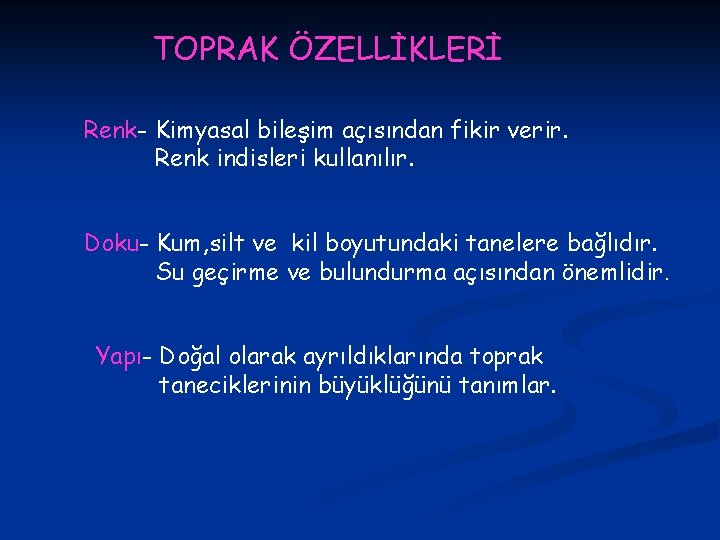 TOPRAK ÖZELLİKLERİ Renk- Kimyasal bileşim açısından fikir verir. Renk indisleri kullanılır. Doku- Kum, silt