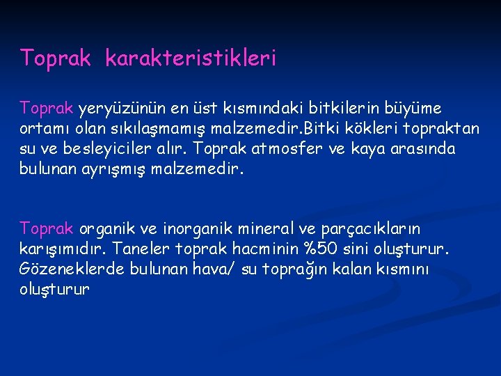 Toprak karakteristikleri Toprak yeryüzünün en üst kısmındaki bitkilerin büyüme ortamı olan sıkılaşmamış malzemedir. Bitki