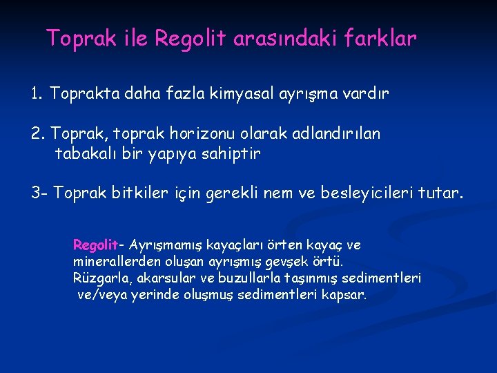 Toprak ile Regolit arasındaki farklar 1. Toprakta daha fazla kimyasal ayrışma vardır 2. Toprak,