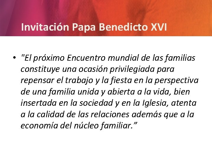 Invitación Papa Benedicto XVI • "El próximo Encuentro mundial de las familias constituye una