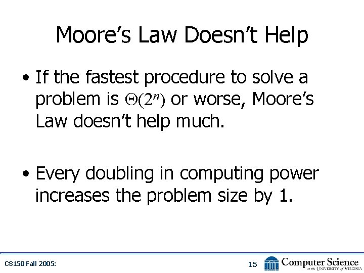 Moore’s Law Doesn’t Help • If the fastest procedure to solve a problem is