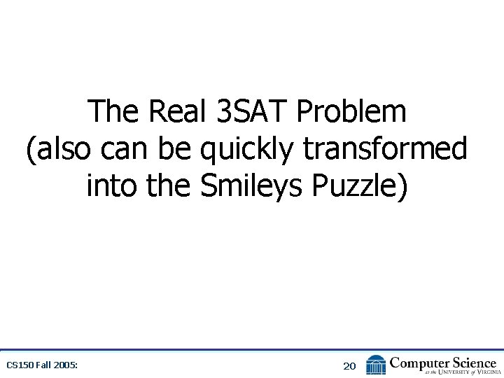The Real 3 SAT Problem (also can be quickly transformed into the Smileys Puzzle)