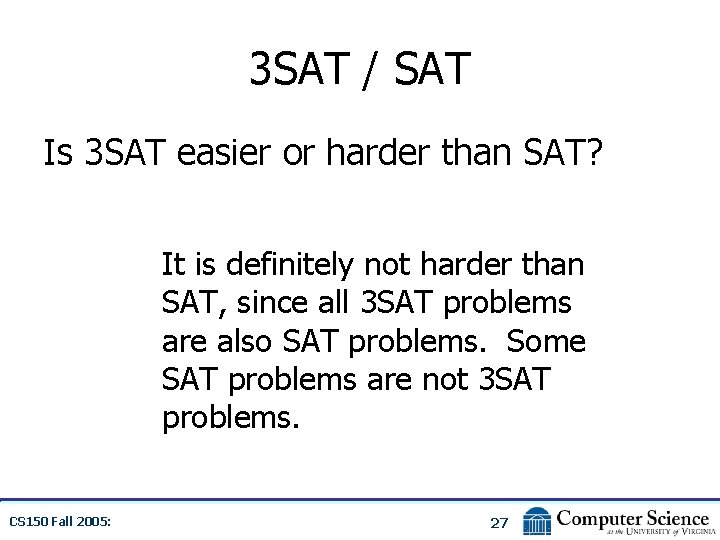 3 SAT / SAT Is 3 SAT easier or harder than SAT? It is
