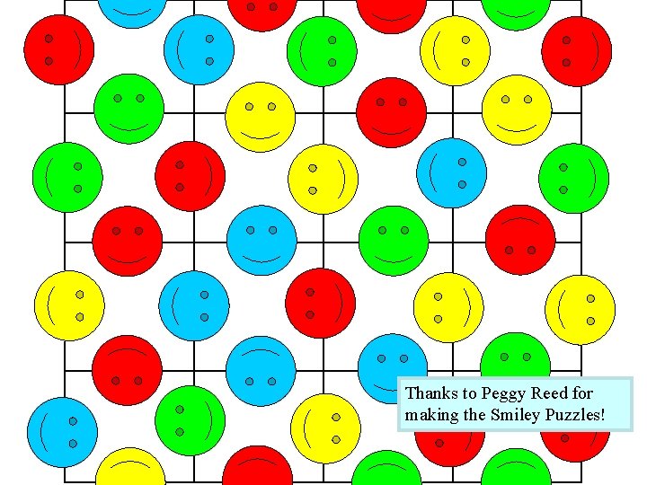 Thanks to Peggy Reed for making the Smiley Puzzles! 