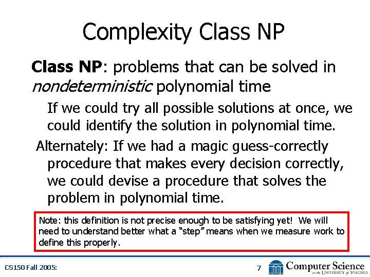 Complexity Class NP: problems that can be solved in nondeterministic polynomial time If we