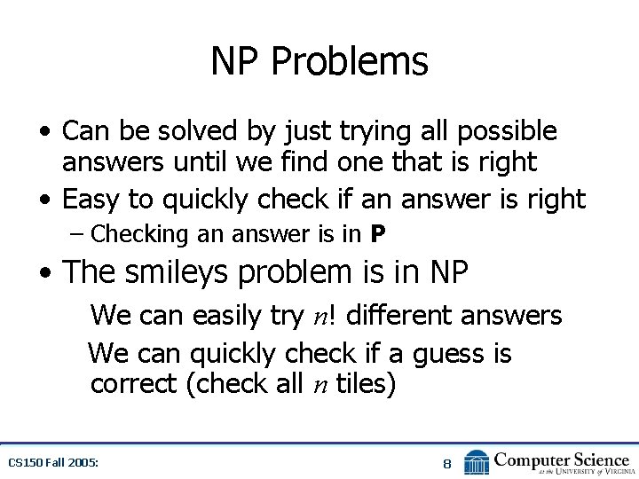 NP Problems • Can be solved by just trying all possible answers until we