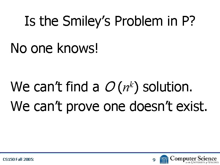 Is the Smiley’s Problem in P? No one knows! We can’t find a O
