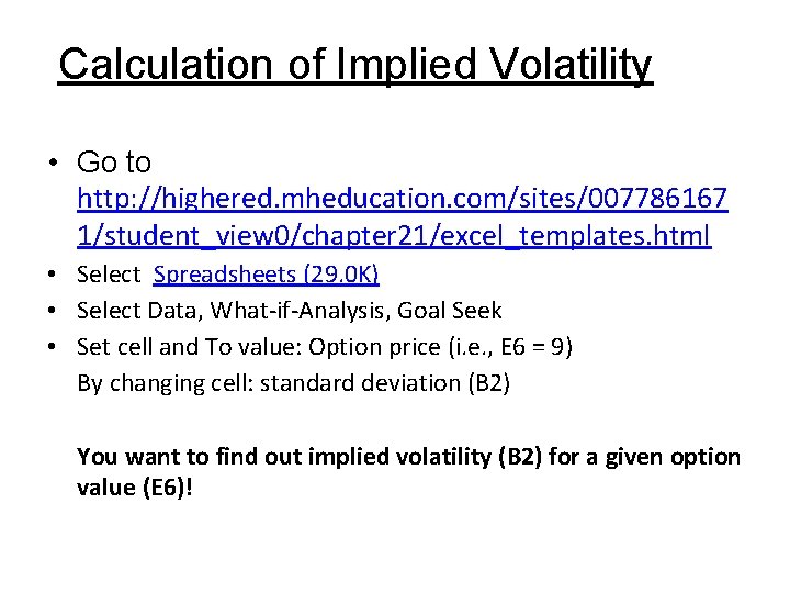 Calculation of Implied Volatility • Go to http: //highered. mheducation. com/sites/007786167 1/student_view 0/chapter 21/excel_templates.