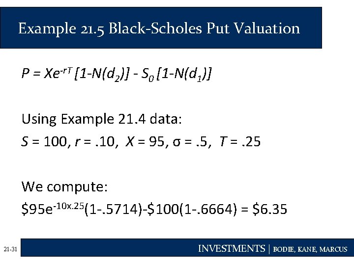 Example 21. 5 Black-Scholes Put Valuation P = Xe-r. T [1 -N(d 2)] -