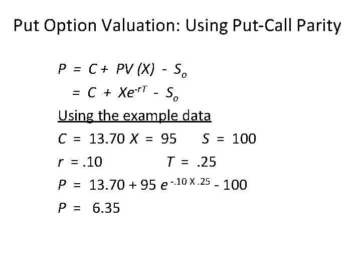 Put Option Valuation: Using Put-Call Parity P = C + PV (X) - So