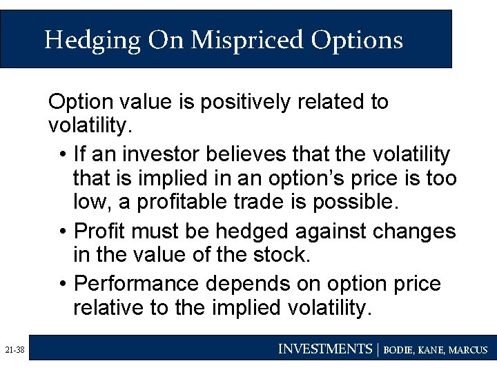 Hedging On Mispriced Options Option value is positively related to volatility. • If an