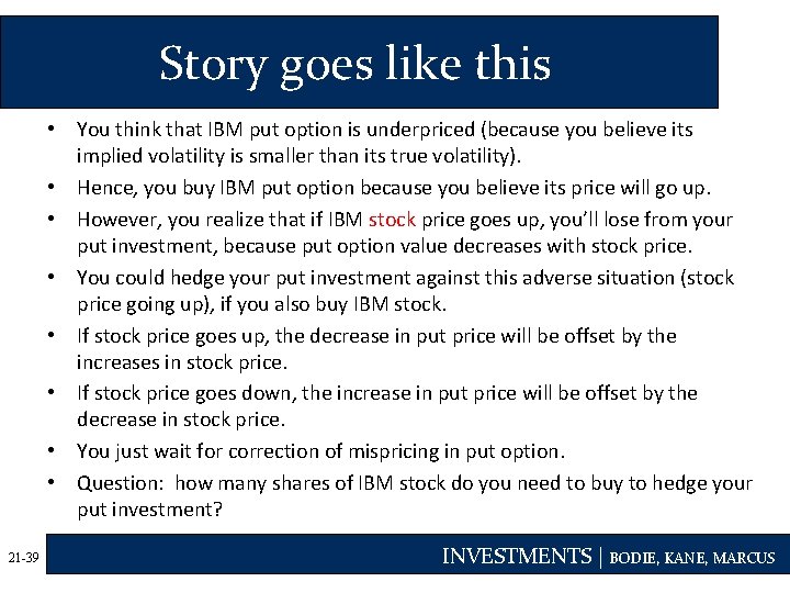 Story goes like this • You think that IBM put option is underpriced (because