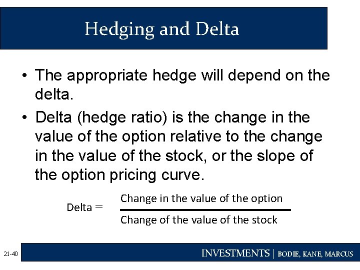 Hedging and Delta • The appropriate hedge will depend on the delta. • Delta