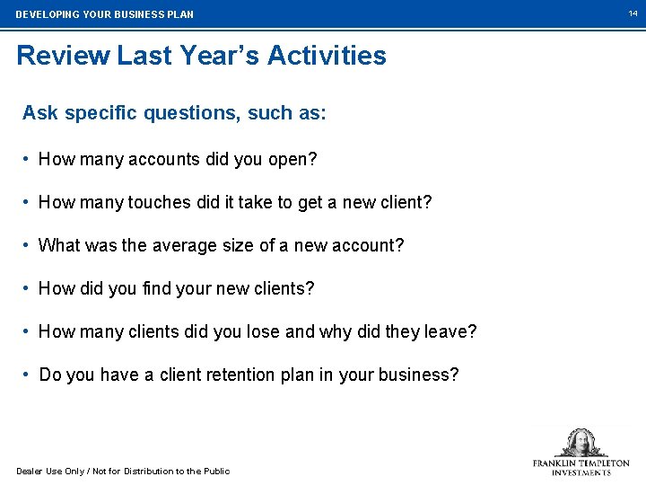 DEVELOPING YOUR BUSINESS PLAN Review Last Year’s Activities Ask specific questions, such as: •