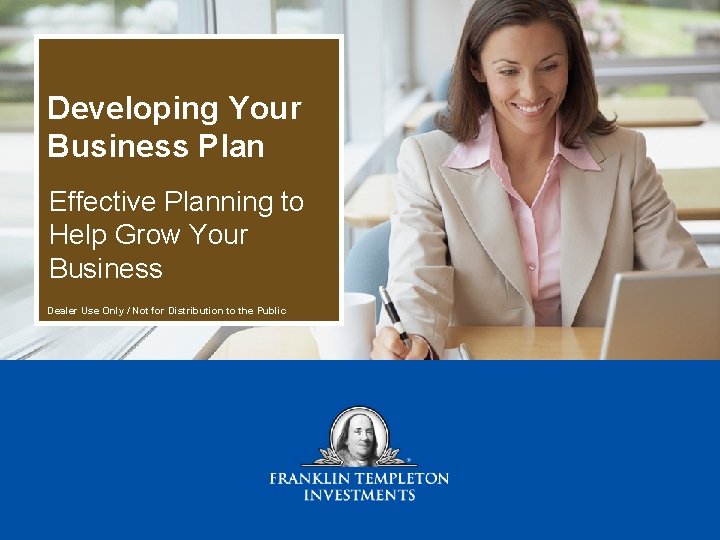 Developing Your Business Plan Effective Planning to Help Grow Your Business Dealer Use Only