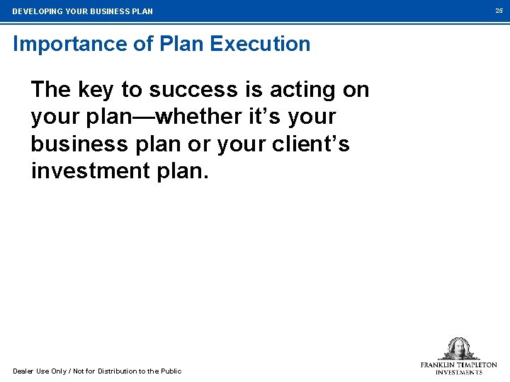 DEVELOPING YOUR BUSINESS PLAN Importance of Plan Execution The key to success is acting