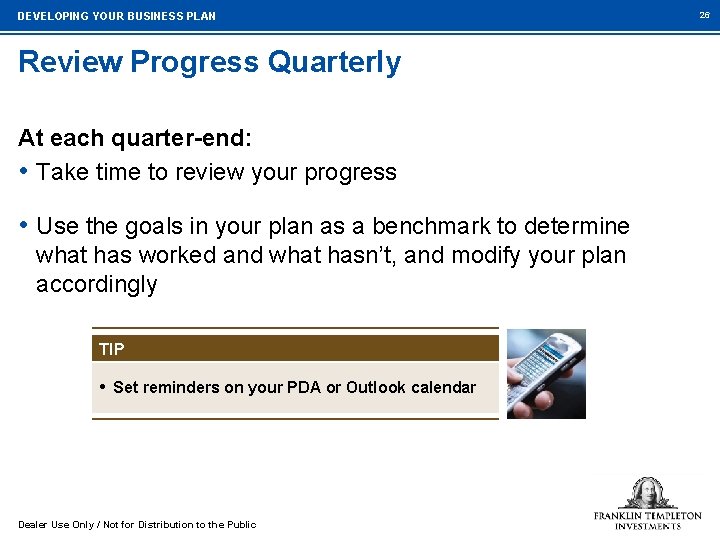 DEVELOPING YOUR BUSINESS PLAN Review Progress Quarterly At each quarter-end: • Take time to