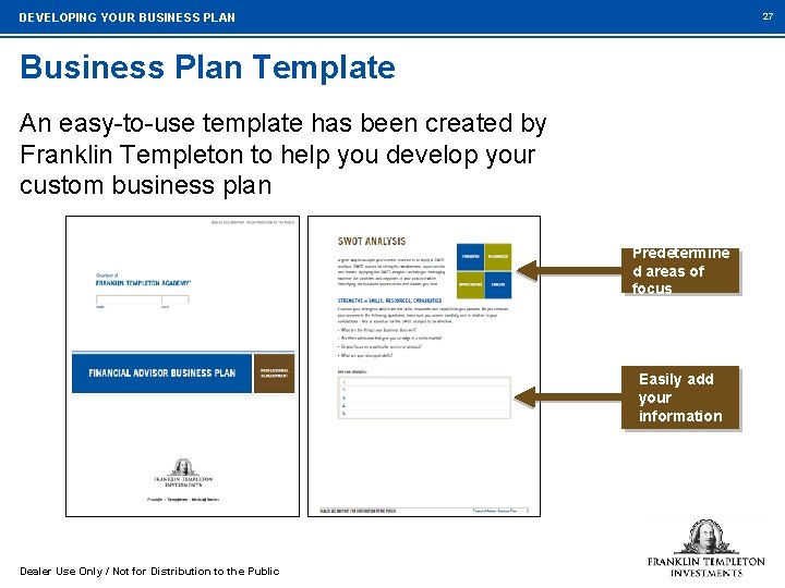 27 DEVELOPING YOUR BUSINESS PLAN Business Plan Template An easy-to-use template has been created