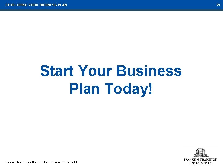 DEVELOPING YOUR BUSINESS PLAN Start Your Business Plan Today! Dealer Use Only / Not
