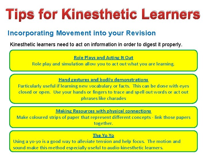 Tips for Kinesthetic Learners Incorporating Movement into your Revision Kinesthetic learners need to act