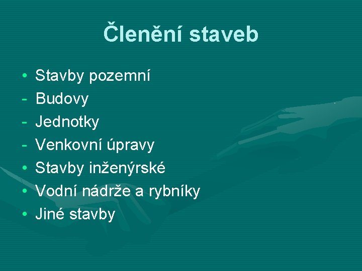 Členění staveb • • Stavby pozemní Budovy Jednotky Venkovní úpravy Stavby inženýrské Vodní nádrže