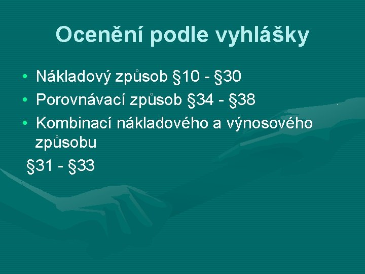 Ocenění podle vyhlášky • • • Nákladový způsob § 10 - § 30 Porovnávací