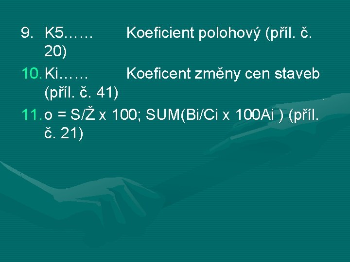 9. K 5…… Koeficient polohový (příl. č. 20) 10. Ki…… Koeficent změny cen staveb