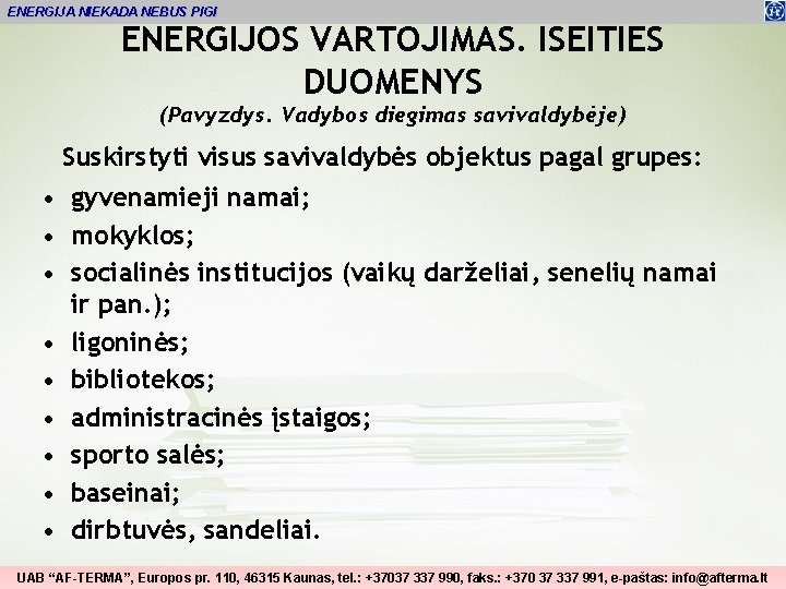 ENERGIJA NIEKADA NEBUS PIGI ENERGIJOS VARTOJIMAS. IŠEITIES DUOMENYS (Pavyzdys. Vadybos diegimas savivaldybėje) Suskirstyti visus