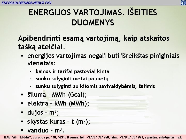 ENERGIJA NIEKADA NEBUS PIGI ENERGIJOS VARTOJIMAS. IŠEITIES DUOMENYS Apibendrinti esamą vartojimą, kaip atskaitos tašką