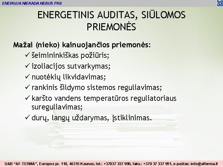 ENERGIJA NIEKADA NEBUS PIGI ENERGETINIS AUDITAS, SIŪLOMOS PRIEMONĖS Mažai (nieko) kainuojančios priemonės: ü šeimininkiškas