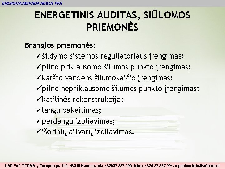 ENERGIJA NIEKADA NEBUS PIGI ENERGETINIS AUDITAS, SIŪLOMOS PRIEMONĖS Brangios priemonės: üšildymo sistemos reguliatoriaus įrengimas;