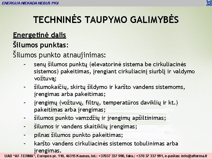 ENERGIJA NIEKADA NEBUS PIGI TECHNINĖS TAUPYMO GALIMYBĖS Energetinė dalis Šilumos punktas: Šilumos punkto atnaujinimas: