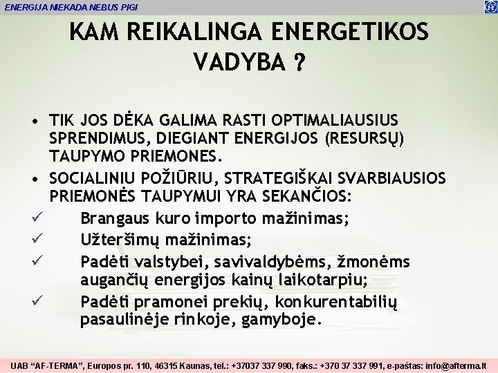 ENERGIJA NIEKADA NEBUS PIGI KAM REIKALINGA ENERGETIKOS VADYBA • TIK JOS DĖKA GALIMA RASTI