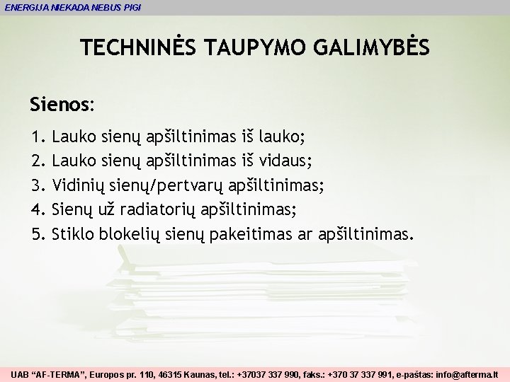 ENERGIJA NIEKADA NEBUS PIGI TECHNINĖS TAUPYMO GALIMYBĖS Sienos: 1. 2. 3. 4. 5. Lauko