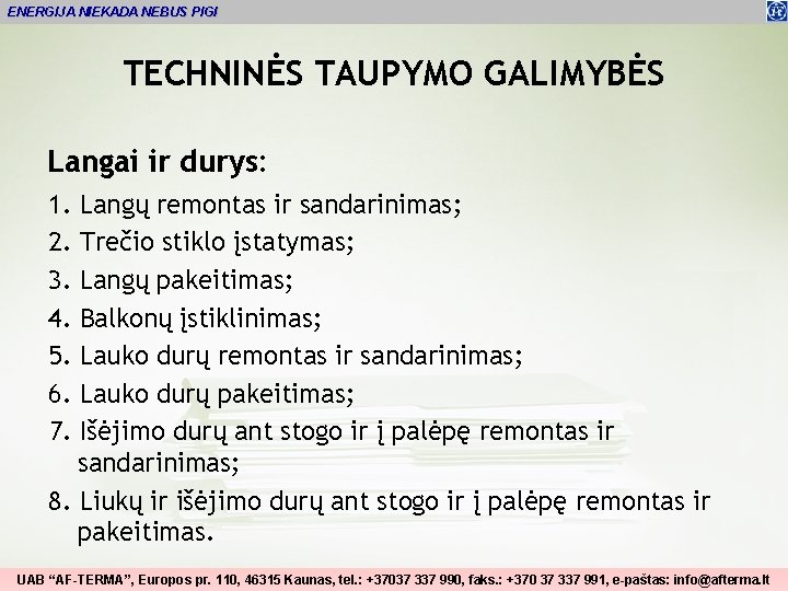 ENERGIJA NIEKADA NEBUS PIGI TECHNINĖS TAUPYMO GALIMYBĖS Langai ir durys: 1. 2. 3. 4.