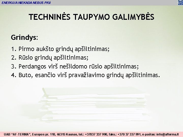 ENERGIJA NIEKADA NEBUS PIGI TECHNINĖS TAUPYMO GALIMYBĖS Grindys: 1. 2. 3. 4. Pirmo aukšto