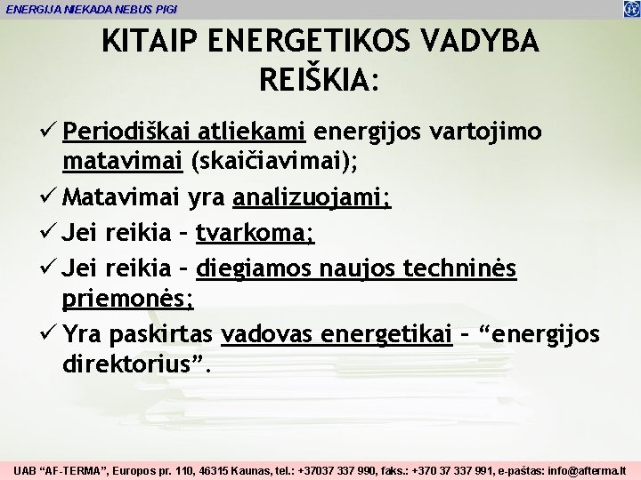 ENERGIJA NIEKADA NEBUS PIGI KITAIP ENERGETIKOS VADYBA REIŠKIA: ü Periodiškai atliekami energijos vartojimo matavimai