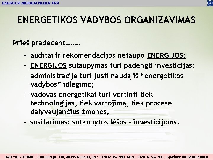 ENERGIJA NIEKADA NEBUS PIGI ENERGETIKOS VADYBOS ORGANIZAVIMAS Prieš pradedant……. . – auditai ir rekomendacijos