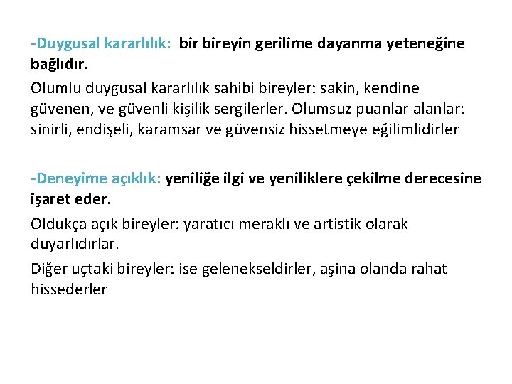 -Duygusal kararlılık: bireyin gerilime dayanma yeteneğine bağlıdır. Olumlu duygusal kararlılık sahibi bireyler: sakin, kendine