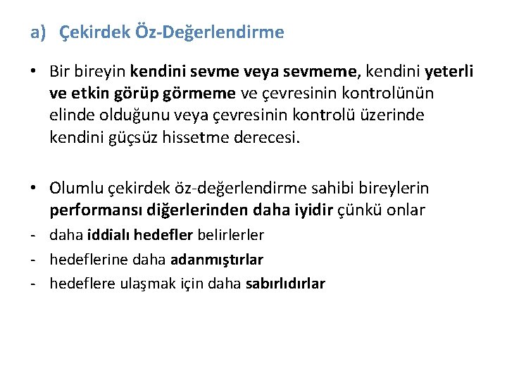 a) Çekirdek Öz-Değerlendirme • Bir bireyin kendini sevme veya sevmeme, kendini yeterli ve etkin