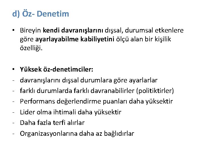 d) Öz- Denetim • Bireyin kendi davranışlarını dışsal, durumsal etkenlere göre ayarlayabilme kabiliyetini ölçü