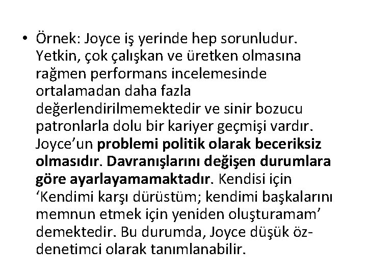  • Örnek: Joyce iş yerinde hep sorunludur. Yetkin, çok çalışkan ve üretken olmasına