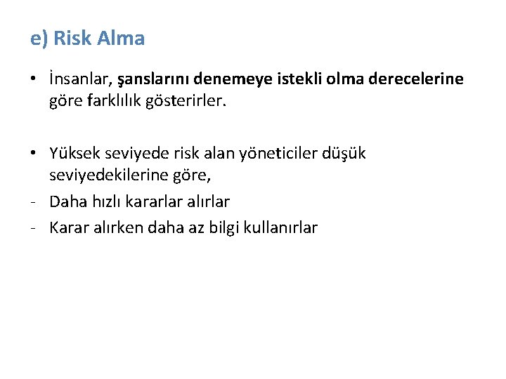 e) Risk Alma • İnsanlar, şanslarını denemeye istekli olma derecelerine göre farklılık gösterirler. •