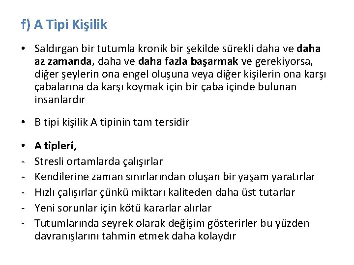 f) A Tipi Kişilik • Saldırgan bir tutumla kronik bir şekilde sürekli daha ve