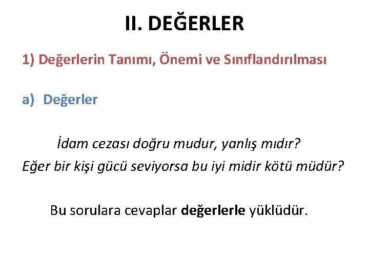 II. DEĞERLER 1) Değerlerin Tanımı, Önemi ve Sınıflandırılması a) Değerler İdam cezası doğru mudur,